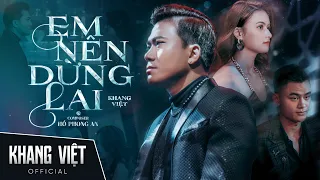 EM NÊN DỪNG LẠI - KHANG VIỆT | OFFICIAL MUSIC VIDEO