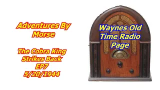 Adventures By Morse "Cobra King Strikes Back" 7 otr old time radio