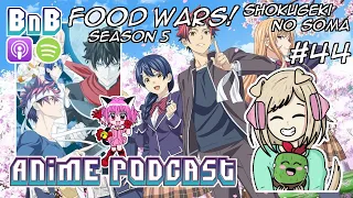 Ep#44: Food Wars: Shokugeki no Soma! Season Five | BnB Anime