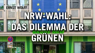 Ernst Wolff: NRW-Wahl: Das Dilemma der Grünen [Der aktuelle Kommentar 24.05.22]