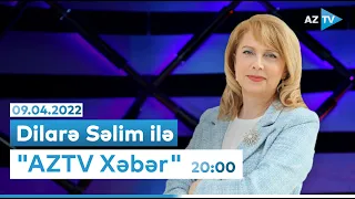 Dilarə Səlim ilə "AZTV Xəbər" 20:00 I 09.04.2022