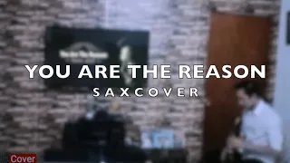 YOU ARE THE REASON | Sax Cover | Calum Scott