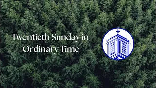 8/20/23: Twentieth Sunday in Ordinary Time