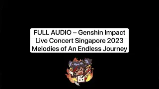 FULL AUDIO – Genshin Impact Live Concert Singapore 2023 (Melodies of An Endless Journey)