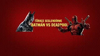 DEADPOOL VS BATMAN TÜRKÇE SESLENDİRME