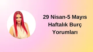 29 Nisan-5 Mayıs Haftalık Burç Yorumları