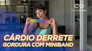 Cardio DERRETE Gordura com MiniBand - Carol Borba