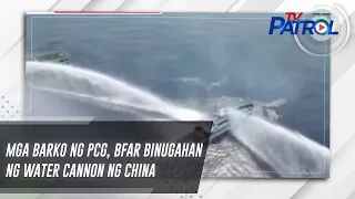 Mga barko ng PCG, BFAR binugahan ng water cannon ng China | TV Patrol