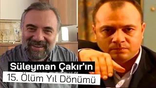 Oktay Kaynarca'dan Süleyman Çakır'ın 15. Ölüm Yıl Dönümü Mesajı