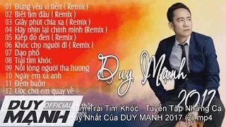 Album Trái Tim Khóc | Tuyển Tập Những Ca Khúc Nhạc Trẻ Hay Nhất Của DUY MẠNH 2017 - Duy Mạnh