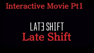 Late Shift Interactive Movie Pt1
