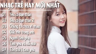 Những Ca Khúc Nhạc Trẻ Hay Mới Nhất 2017 - Liên Khúc Yêu Cô Bạn Thân Mới Nhất