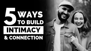 5 WAYS to Build Intimacy and Connection in Your RELATIONSHIP