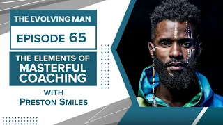 The Elements of Masterful Coaching - w/ Preston Smiles - Episode #65