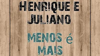 Henrique e Juliano - Menos É Mais/lyrics [DVD Menos É Mais]