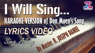 I Will Sing - Karaoke(Sing Along COVER) - Don Moen's Song with LYRICS - By Master. R. Joseph Daniel