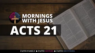 ACTS 21 | MORNINGS WITH JESUS| DAILY BIBLE STUDY