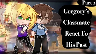 Gregory's classmate react to his past | +Vanessa | MY AU | PART 2 | Not Original | Fnaf SB