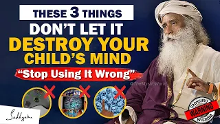 BEWARE PARENTS! Don't Let These 3 Things Ruin Your Child's Mind & Future | Sadhguru