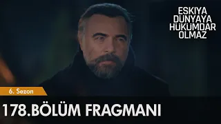 Eşkıya Dünyaya Hükümdar Olmaz 178. Bölüm Fragmanı