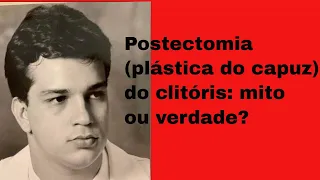 Postectomia (plástica do capuz) do clitóris: mito ou verdade?