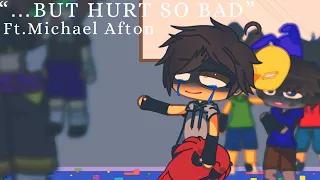 “…But Hurt So Bad” || Ft.Michael Afton || GCxFNaF || Enjoy!☺️