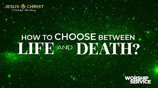 How To Choose Between Life and Death - Worship Service (September 10, 2023)