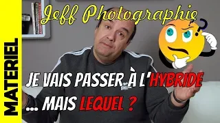 JE VAIS PASSER A L'HYBRIDE !! - Du Reflex à l'hybride, lequel choisir ? - Episode n°328