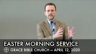 Easter Sunday Service — April 12, 2020 — Grace Bible Church