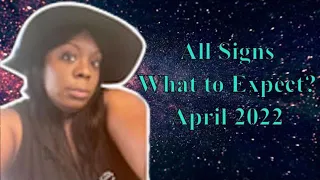 All Signs What To Expect This Month Tarot Reading April 2022