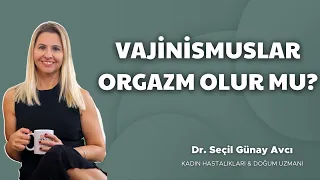 Vajinismus Hastaları Orgazm Olur Mu?