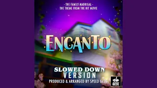 The Family Madrigal (From "Encanto") (Slowed Down Version)