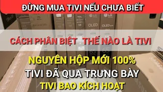 Thế nào là Tivi Mới New, Tivi Trưng bày, Tivi Bao kích? Xem Kỹ trước khi mua!