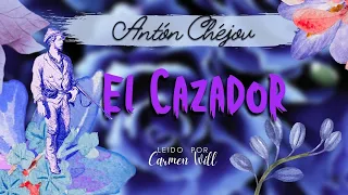 El Cazador | Antón Chéjov | Audiolibro Relato Cuento