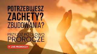 Live Proroczy! Przyjdź po Słowo zbudowania.