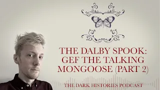 The Dalby Spook: Gef the Talking Mongoose (Part 2) | The Dark Histories Podcast