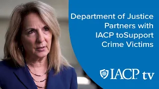 Department of Justice Partners with IACP to Support Crime Victims