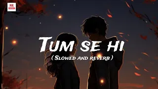 Tum se hi ( slowed _ reverb) | Jab we met |Mohit Chouhan #slowedandreverb #lofi #song #mohitchauhan