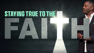 Staying True to the Faith | Sunday 9am Worship Service | 4-21-2024