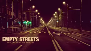 Empty Streets | Deep House Set | 2016 Mixed By Johnny M