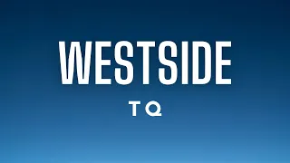 TQ - Westside (Lyrics)