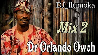 DR ORLANDO OWOH || 2022 MIX 2 || BY DJ_ILUMOKA VOL 136.