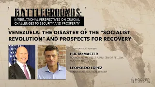 Battlegrounds w/ H.R. McMaster | Venezuela: The “Socialist Revolution” Disaster & Recovery Prospects