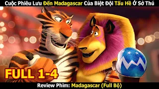 Review Phim: Cuộc Phiêu Lưu Đến Madagascar Của Biệt Đội Tấu Hề Ở Sở Thú | Madagascar (Full 1-4)