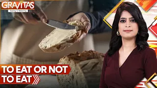 Gravitas | Bread, butter classified as ultra-processed food, time to go back to Rotis & ghee? | WION