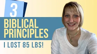 3 Biblical Weight Loss Principles That Helped Me Lose 85lbs Without Dieting!