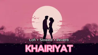 KHAIRIYAT - Arijit Singh  [ Lofi + Slowed + Reverb ]  #lofi #reverb