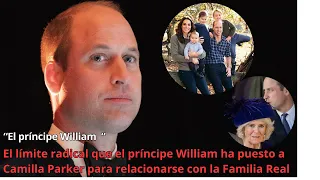 El límite radical que el príncipe William ha puesto a Camilla Parker