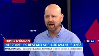 Temps d'écran: interdire les réseaux sociaux avant 15 ans - Entrevue avec Marco Mailhot, Le Bilan