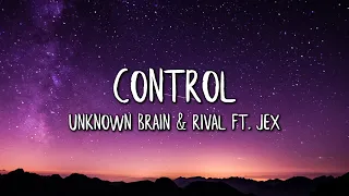 Unknown Brain x Rival - Control (Lyrics / Lyric Video) (feat. Jex)